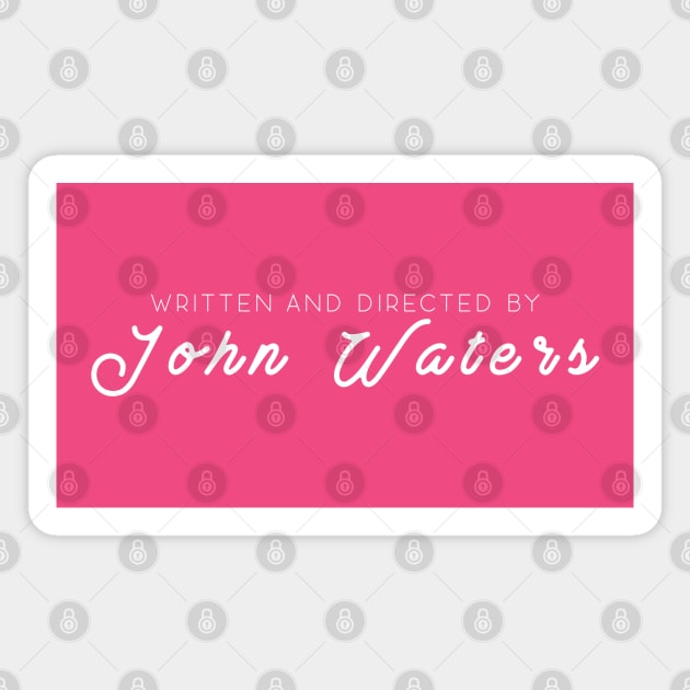 WRITTEN AND DIRECTED BY JOHN WATERS Magnet by remerasnerds